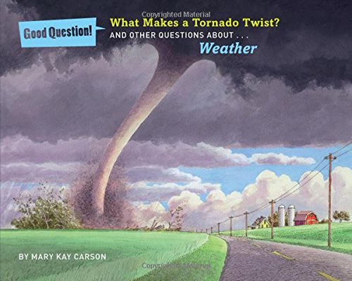 What makes a tornado twist? : and other questions about ...weather