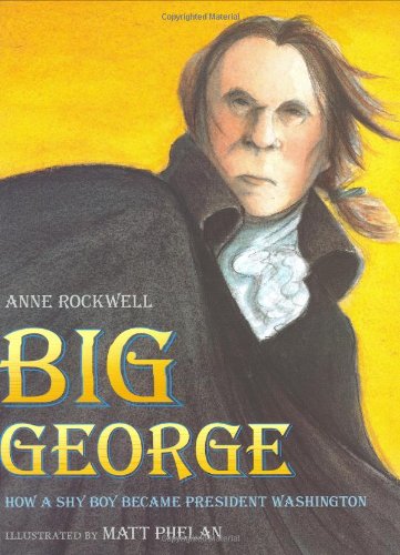 Big George : how a shy boy became President Washington