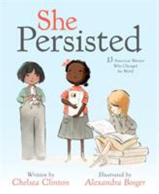 She Persisted : 13 American Women Who Changed the World