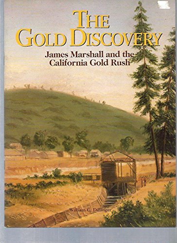 The Gold Discovery : James Marshall and the California Gold Rush.