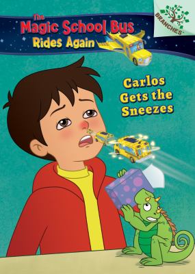 Carlos gets the sneezes : The Magic School Bus: Rides Again