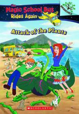 Attack of the plants : Magic School Bus: Rides Again