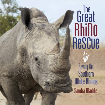 The great rhino rescue : saving the southern white rhinos