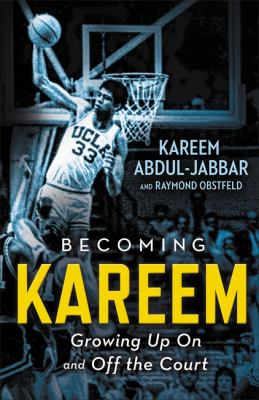 Becoming Kareem : growing up on and off the court