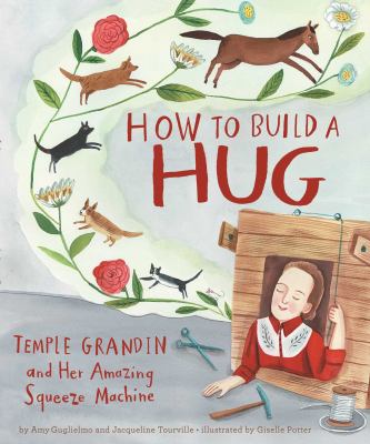 How to build a hug : Temple Grandin and her amazing squeeze machine