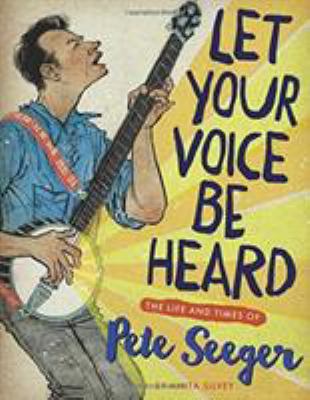 Let your voice be heard : the life and times of Pete Seeger