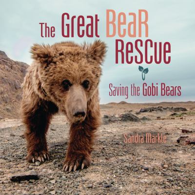 The great bear rescue : saving the Gobi bears