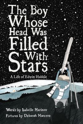 The boy whose head was filled with stars : a life of Edwin Hubble