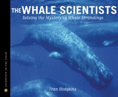 The whale scientists : solving the mystery of whale strandings