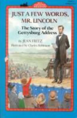 Just a few words, Mr. Lincoln : the story of the Gettysburg Address